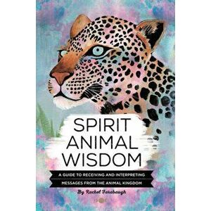 Spirit Animal Wisdom, Hardcover - Rachel Farabaugh imagine