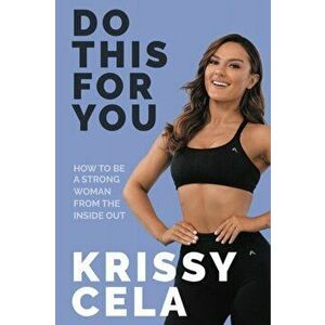 Do This for You: How to Be a Strong Woman from the Inside Out, Paperback - Krissy Cela imagine