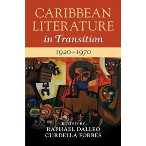 Caribbean Literature in Transition, 1920-1970: Volume 2, Hardcover - Raphael Dalleo imagine
