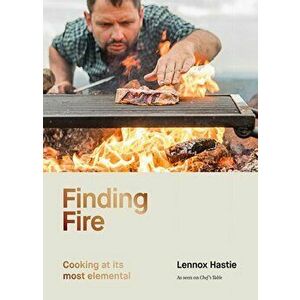 Finding Fire: Cooking at Its Most Elemental, Hardcover - Lennox Hastie imagine