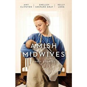 Amish Midwives: Three Stories, Paperback - Amy Clipston imagine