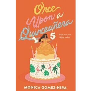 Once Upon a Quinceañera, Hardcover - Monica Gomez-Hira imagine