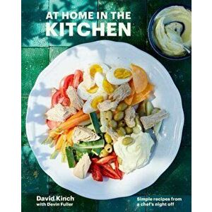 At Home in the Kitchen: Simple Recipes from a Chef's Night Off [A Cookbook], Hardcover - David Kinch imagine