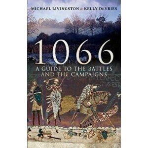 1066: A Guide to the Battles and the Campaigns, Paperback - Michael Livingston imagine