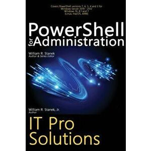 PowerShell for Administration, IT Pro Solutions: Professional Reference Edition, Hardcover - William R. Stanek imagine