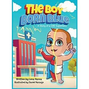 The Boy Born Blue: A Story of a CHD Superhero, Hardcover - Lena Hanna imagine
