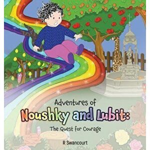 Adventures of Noushky and Lubit: The Quest for Courage, Hardcover - R. Swancourt imagine