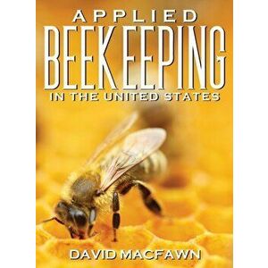 Applied Beekeeping in the United States, Hardcover - David Macfawn imagine