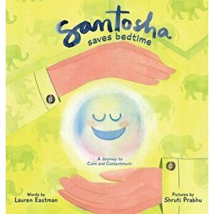 Santosha Saves Bedtime: A Journey to Calm and Contentment, Hardcover - Lauren Dianne Eastman imagine
