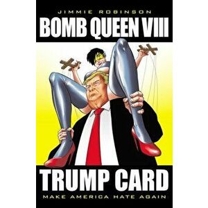 Bomb Queen, Volume 8: Ultimate Bomb: Trump Card, Paperback - Jimmie Robinson imagine