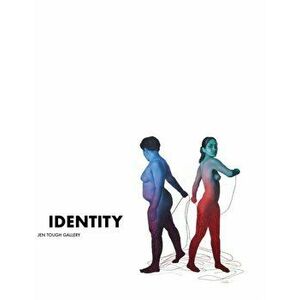 Identity: Contemporary Artists Explore Individuality and Culture, Paperback - Jen Tough imagine