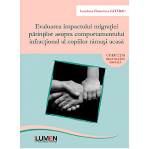 Evaluarea impactului migratiei parintilor asupra comportamentului infractional al copiilor ramasi acasa - Loredana Florentina Catarau imagine