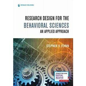 Research Design for the Behavioral Sciences, Paperback - Stephen V. Flynn imagine