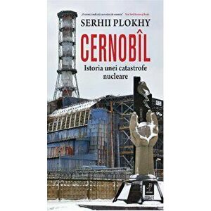 Cernobil. Istoria unei catastrofe nucleare - Serhii Plokhy imagine