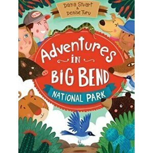 Adventures in Big Bend National Park, Hardcover - Dana Stuart imagine