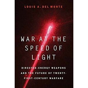 War at the Speed of Light: Directed-Energy Weapons and the Future of Twenty-First-Century Warfare, Hardcover - Louis a. Del Monte imagine