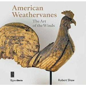 American Weathervanes: The Art of the Winds, Hardcover - Robert Shaw imagine