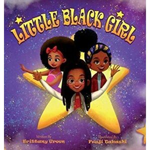 Little Black Girl, Hardcover - Brittany Green imagine