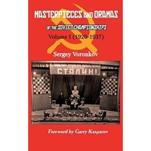 Masterpieces and Dramas of the Soviet Championships: Volume I (1920-1937), Hardcover - Sergey Voronkov imagine