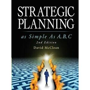 Strategic Planning As Simple As A, b, c: 2nd Edition, Paperback - David McClean imagine