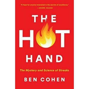 The Hot Hand: The Mystery and Science of Streaks, Paperback - Ben Cohen imagine