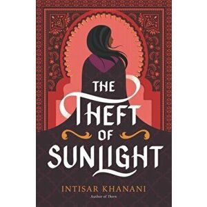 The Theft of Sunlight, Hardcover - Intisar Khanani imagine