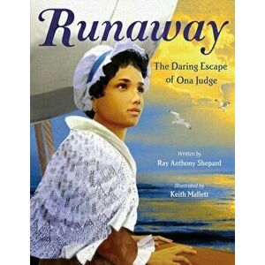 Runaway: The Daring Escape of Ona Judge, Hardcover - Ray Anthony Shepard imagine