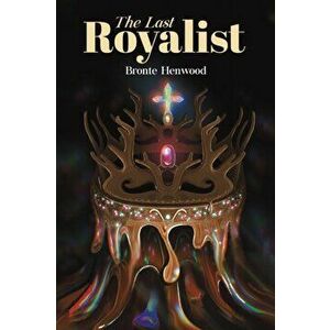 The Last Royalist, Paperback - Bronte Henwood imagine