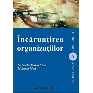 Incaruntirea organizatiilor - Gabriela-Maria Man, Mihaela Man imagine