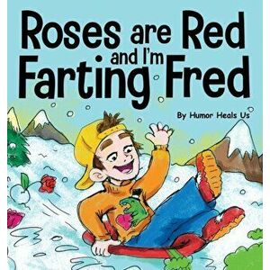 Roses are Red, and I'm Farting Fred: A Funny Story About Famous Landmarks and a Boy Who Farts, Hardcover - Humor Heals Us imagine