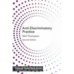 Anti-Discriminatory Practice: Equality, Diversity and Social Justice, Paperback - Neil Thompson imagine