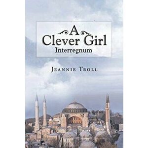 A Clever Girl: Interregnum, Paperback - Jeannie Troll imagine