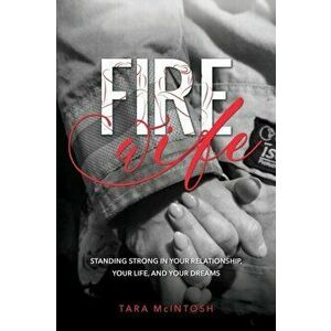 Fire Wife: Standing Strong in Your Relationship, Your Life, and Your Dreams, Paperback - Tara McIntosh imagine