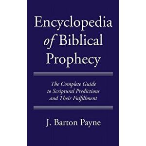 Encyclopedia of Biblical Prophecy, Hardcover - J. Barton Payne imagine