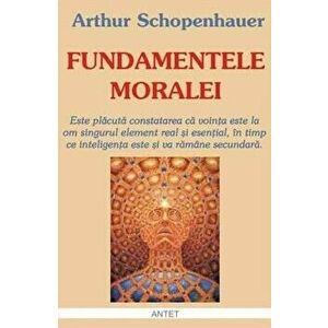 Fundamentele moralei - Arthur Schopenhauer imagine