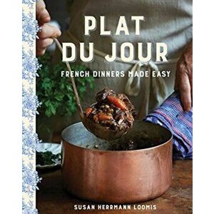 Plat Du Jour: French Dinners Made Easy, Hardcover - Susan Herrmann Loomis imagine