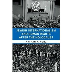 Jewish Internationalism and Human Rights After the Holocaust, Hardcover - Nathan A. Kurz imagine