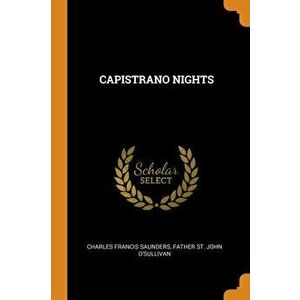 Capistrano Nights, Paperback - Charles Francis Saunders imagine