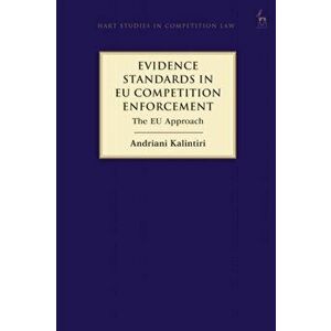 Evidence Standards in Eu Competition Enforcement: The Eu Approach, Paperback - Andriani Kalintiri imagine
