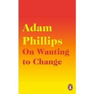 On Wanting to Change - Adam Phillips imagine