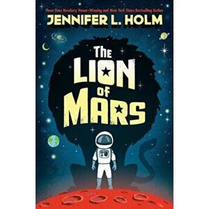 The Lion of Mars, Hardcover - Jennifer L. Holm imagine