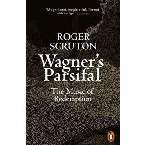 Wagner's Parsifal - Roger Scruton imagine
