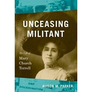 Unceasing Militant: The Life of Mary Church Terrell, Hardcover - Alison M. Parker imagine
