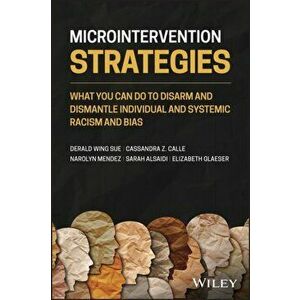 Microintervention Strategies: What You Can Do to Disarm and Dismantle Individual and Systemic Racism and Bias, Paperback - Derald Wing Sue imagine