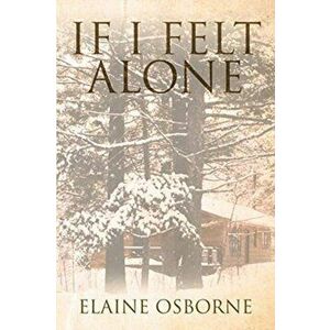 If I Felt Alone, Paperback - Elaine Osborne imagine