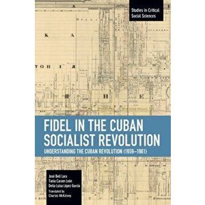Fidel in the Cuban Socialist Revolution: Understanding the Cuban Revolution (1959-1961), Paperback - Fidel Castro imagine