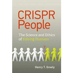 Crispr People: The Science and Ethics of Editing Humans, Hardcover - Henry T. Greely imagine
