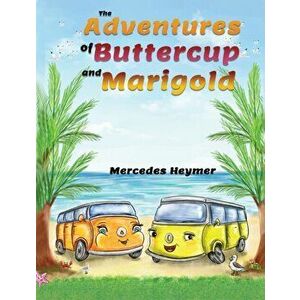 The Adventures of Buttercup and Marigold, Hardcover - Mercedes Heymer imagine