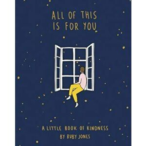 All of This Is for You: A Little Book of Kindness, Hardcover - Ruby Jones imagine