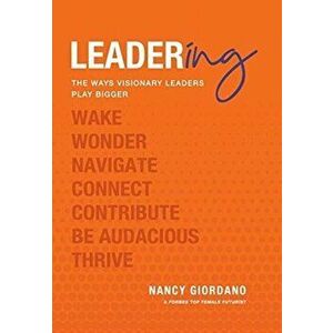 Leadering: The Ways Visionary Leaders Play Bigger, Hardcover - Nancy Giordano imagine